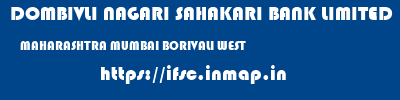 DOMBIVLI NAGARI SAHAKARI BANK LIMITED  MAHARASHTRA MUMBAI BORIVALI WEST   ifsc code